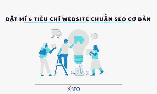 BẬT MÍ 6 TIÊU CHÍ WEBSITE CHUẨN SEO CƠ BẢN